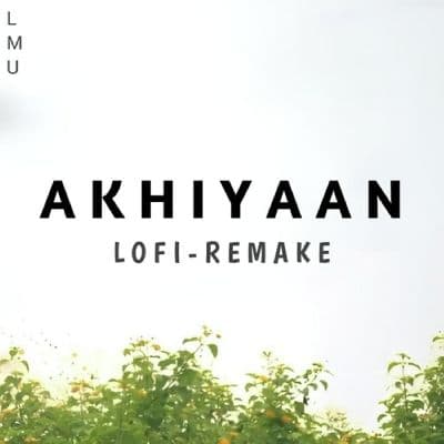 Akhiyaan (Lofi Remake), Listen the song Akhiyaan (Lofi Remake), Play the song Akhiyaan (Lofi Remake), Download the song Akhiyaan (Lofi Remake)