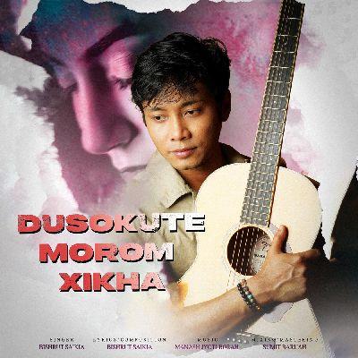 Dusokute Morom Xikha, Listen the song Dusokute Morom Xikha, Play the song Dusokute Morom Xikha, Download the song Dusokute Morom Xikha