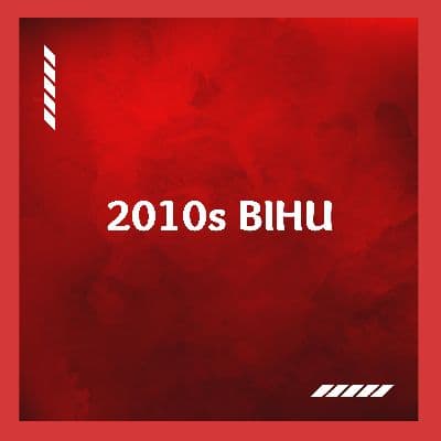 2010s BIHU, Listen the songs of  2010s BIHU, Play the songs of 2010s BIHU, Download the songs of 2010s BIHU