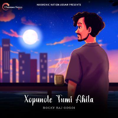 Xopunote Tumi Ahil, Listen the song Xopunote Tumi Ahil, Play the song Xopunote Tumi Ahil, Download the song Xopunote Tumi Ahil