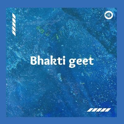 Bhakti Geet, Listen the songs of  Bhakti Geet, Play the songs of Bhakti Geet, Download the songs of Bhakti Geet