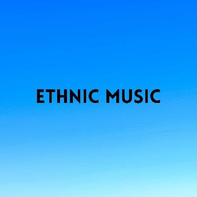 Ethnic music, Listen the songs of  Ethnic music, Play the songs of Ethnic music, Download the songs of Ethnic music