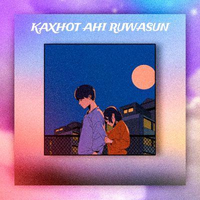 Kaxhot Ahi Ruwasun, Listen the song Kaxhot Ahi Ruwasun, Play the song Kaxhot Ahi Ruwasun, Download the song Kaxhot Ahi Ruwasun