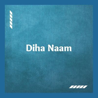 Diha Naam, Listen the songs of  Diha Naam, Play the songs of Diha Naam, Download the songs of Diha Naam