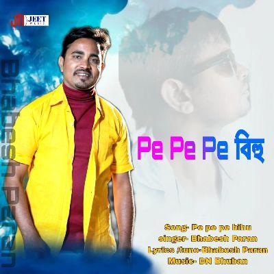 Pe Pe Pe বিহু, Listen the songs of  Pe Pe Pe বিহু, Play the songs of Pe Pe Pe বিহু, Download the songs of Pe Pe Pe বিহু