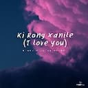 Ki Rong Xanile (I love you)