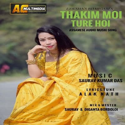 Thakim Moi Ture Hoi, Listen the songs of  Thakim Moi Ture Hoi, Play the songs of Thakim Moi Ture Hoi, Download the songs of Thakim Moi Ture Hoi