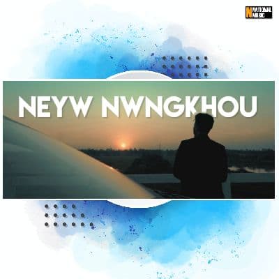 Neyw Nwngkhou, Listen the songs of  Neyw Nwngkhou, Play the songs of Neyw Nwngkhou, Download the songs of Neyw Nwngkhou