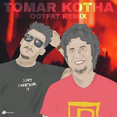 Tomar Kotha (OOTPAT Remix), Listen the songs of  Tomar Kotha (OOTPAT Remix), Play the songs of Tomar Kotha (OOTPAT Remix), Download the songs of Tomar Kotha (OOTPAT Remix)